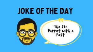 The $15 Parrot with a Past Joke