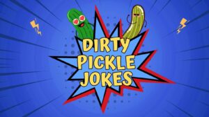 Dirty Pickle Jokes