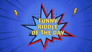 Funny Riddle Of The Day