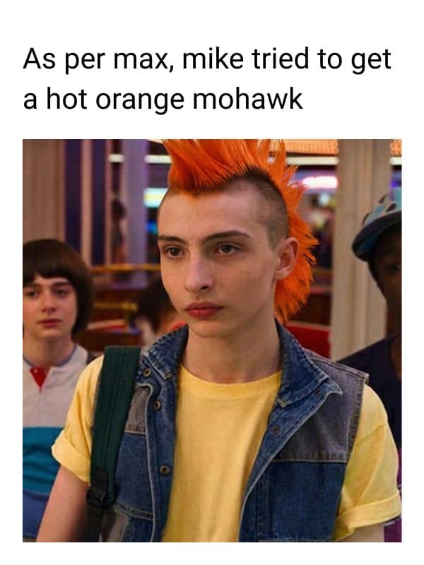 Mike Wheeler Mohawk Hot Orange Meme