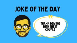 Thanksgiving with the IT Couple Joke