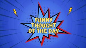 Funny Thought of the Day