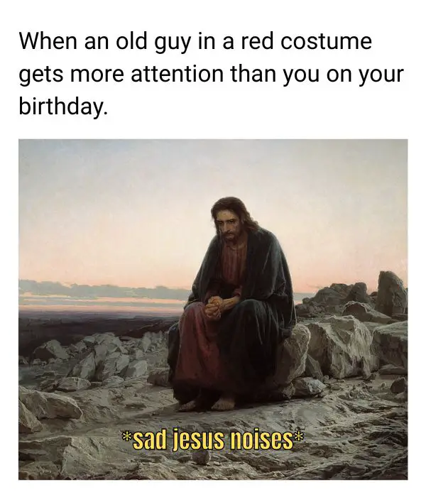 40 Funny Christmas Memes Full of Holiday Fun in 2025 Sad Jesus Meme Due to Santa