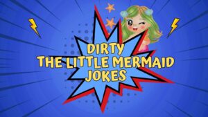 Dirty The Little Mermaid Jokes