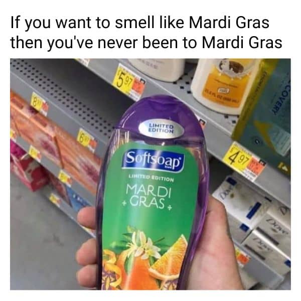 20 Funny Mardi Gras Memes to Make 2026 Carnival Better Mardi Gras Softsoap Meme