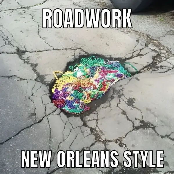 20 Funny Mardi Gras Memes to Make 2026 Carnival Better New Orleans Pothole Meme on Mardi Gras Bead