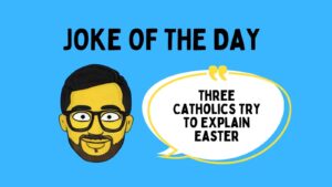 Three Catholics Try to Explain Easter Joke