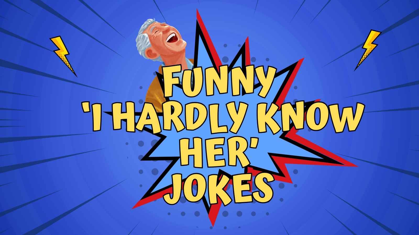 75 Funny 'I Hardly Know Her' Jokes Worth Groaning At