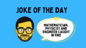 A Mathematician, Physicist And Engineer Caught In Fire Joke