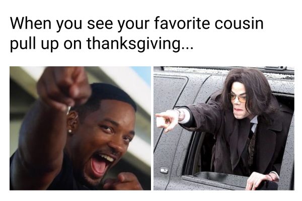 Favorite Cousin Coming on Thanksgiving Meme
